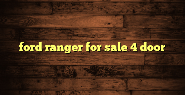 ford ranger for sale 4 door