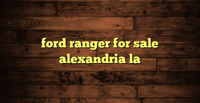 ford ranger for sale alexandria la