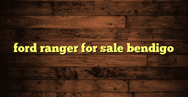 ford ranger for sale bendigo