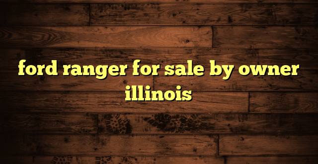 ford ranger for sale by owner illinois