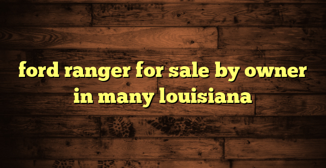 ford ranger for sale by owner in many louisiana