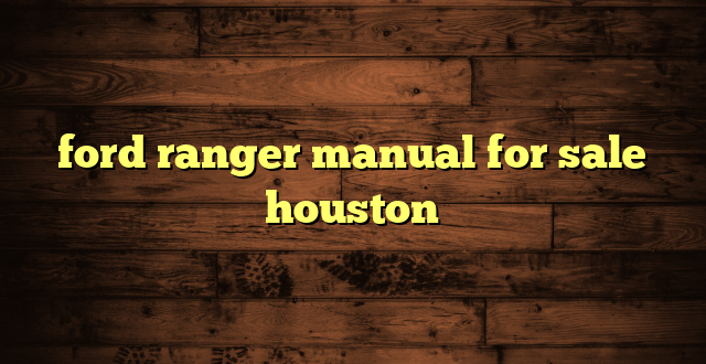 ford ranger manual for sale houston