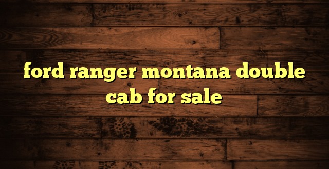 ford ranger montana double cab for sale