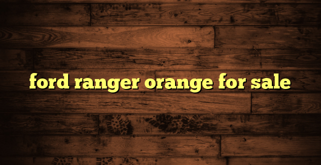 ford ranger orange for sale