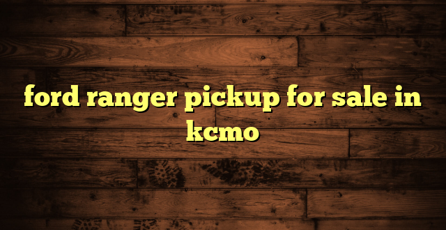 ford ranger pickup for sale in kcmo