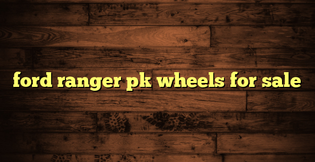 ford ranger pk wheels for sale