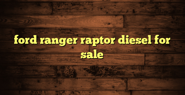 ford ranger raptor diesel for sale