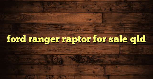 ford ranger raptor for sale qld