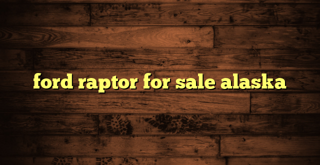 ford raptor for sale alaska