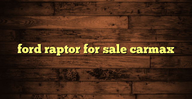 ford raptor for sale carmax