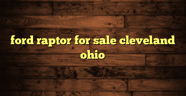 ford raptor for sale cleveland ohio