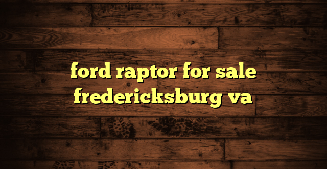 ford raptor for sale fredericksburg va
