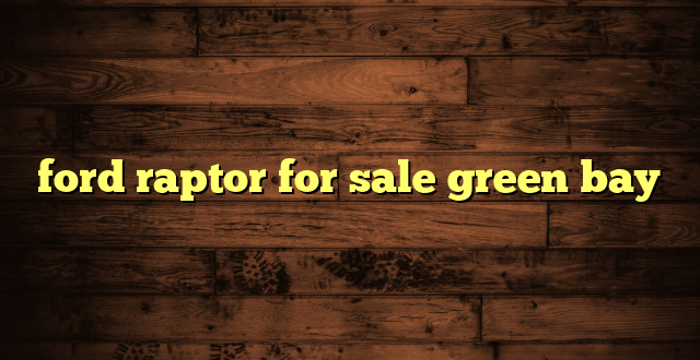 ford raptor for sale green bay