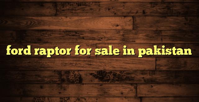 ford raptor for sale in pakistan