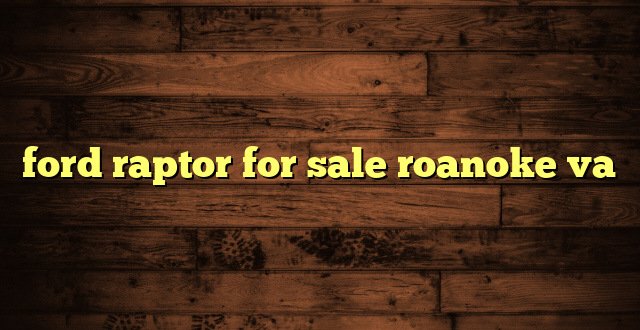 ford raptor for sale roanoke va