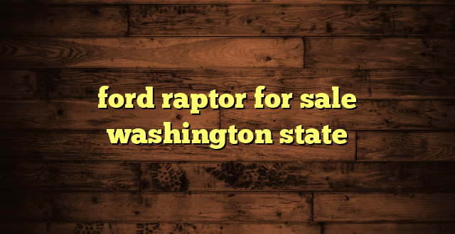 ford raptor for sale washington state