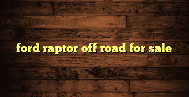 ford raptor off road for sale