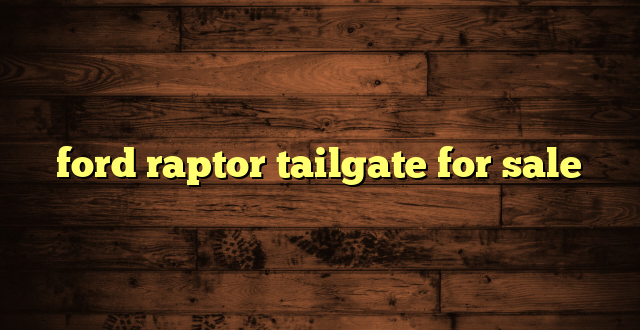 ford raptor tailgate for sale