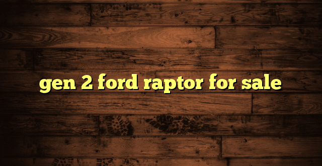gen 2 ford raptor for sale