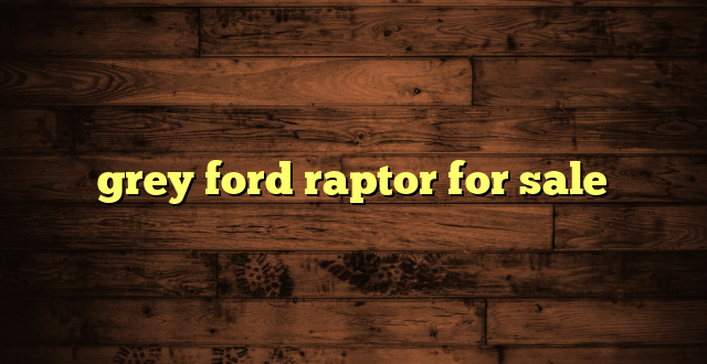 grey ford raptor for sale