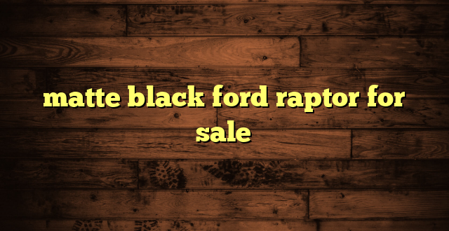 matte black ford raptor for sale