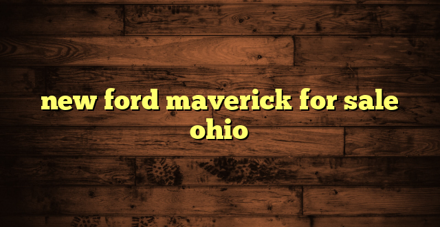 new ford maverick for sale ohio