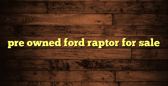 pre owned ford raptor for sale